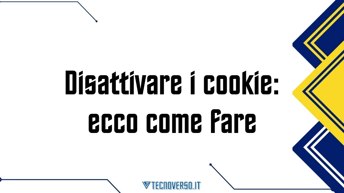 Disattivare i cookie ecco come fare