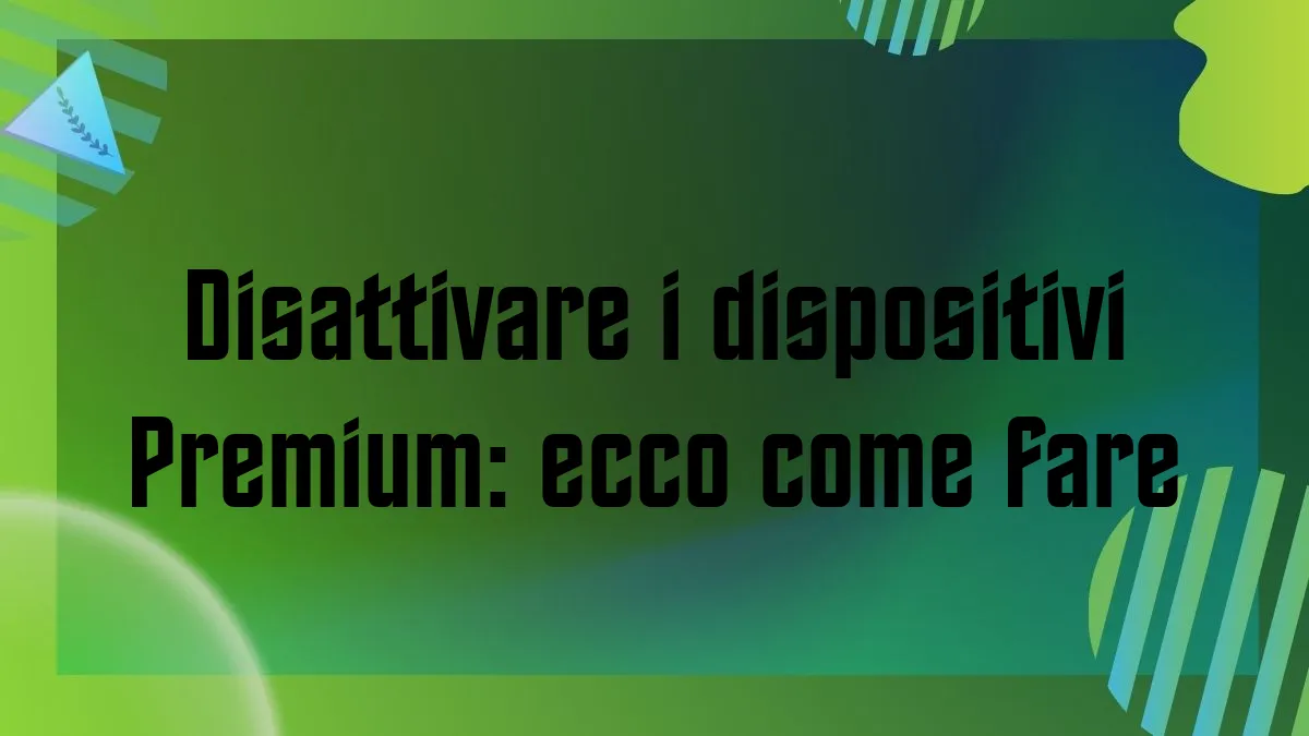 Disattivare i dispositivi Premium ecco come fare