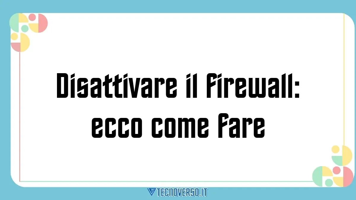 Disattivare il firewall ecco come fare