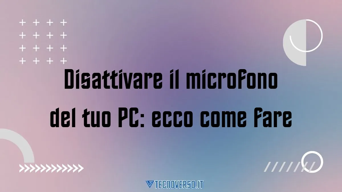 Disattivare il microfono del tuo PC ecco come fare