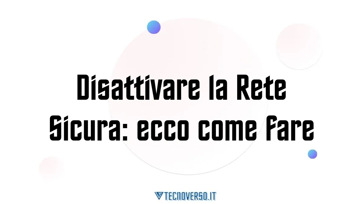 Disattivare la Rete Sicura ecco come fare