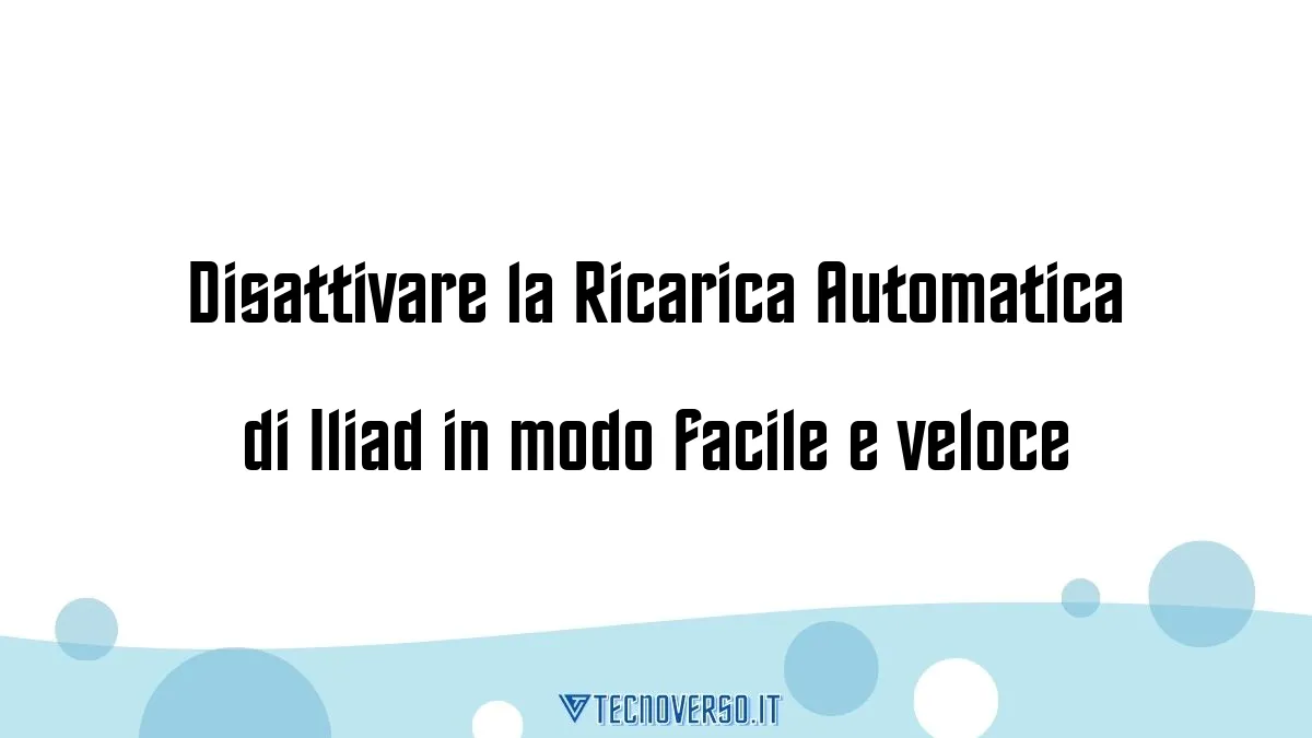 Disattivare la Ricarica Automatica di Iliad in modo facile e veloce