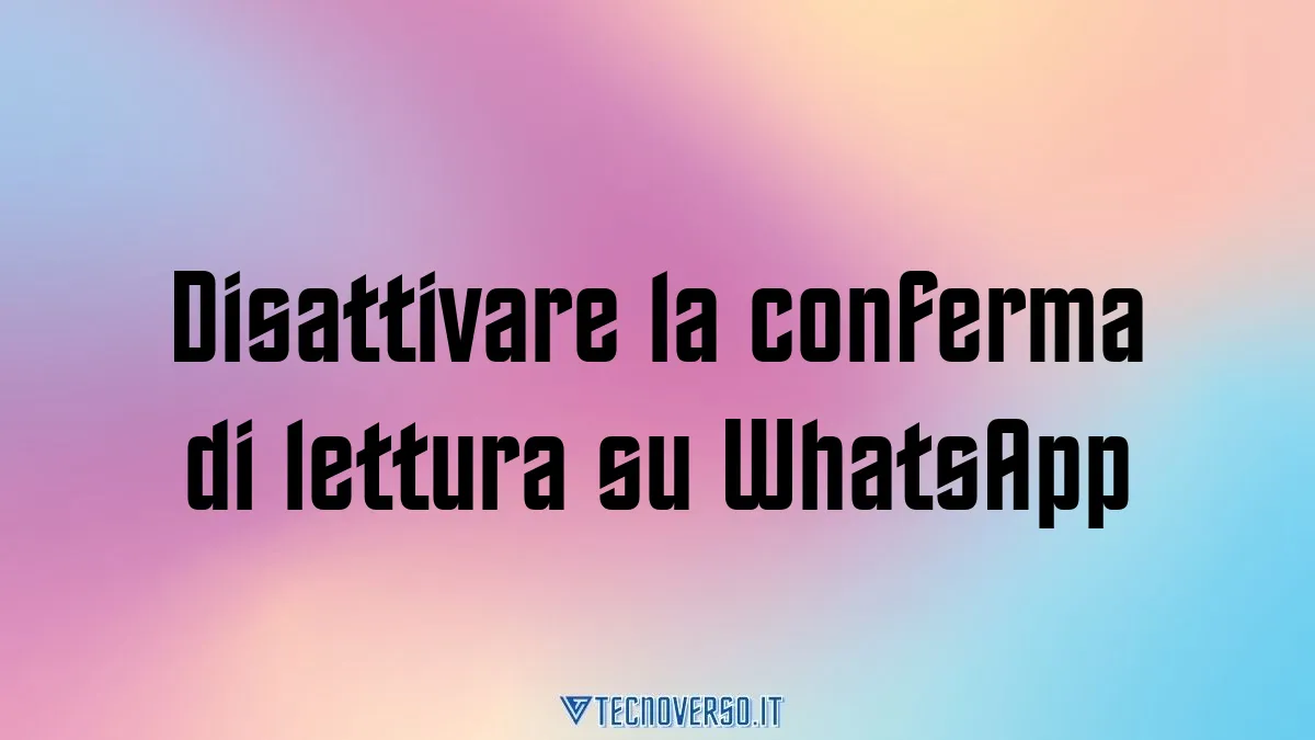 Disattivare la conferma di lettura su WhatsApp