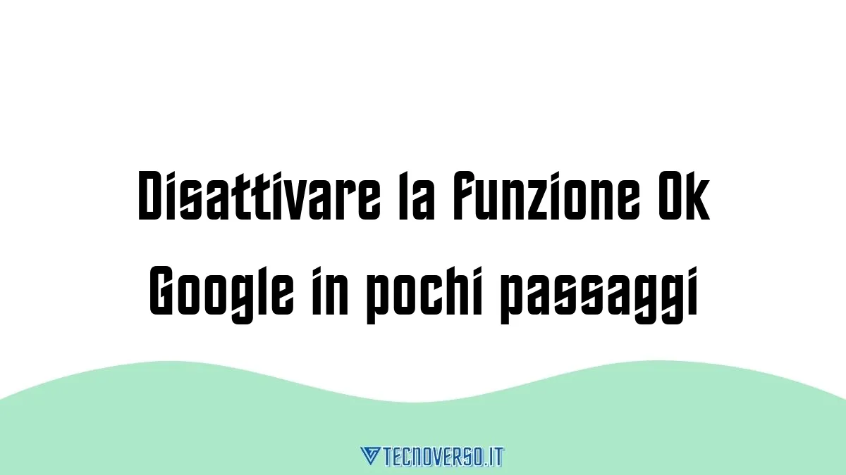 Disattivare la funzione Ok Google in pochi passaggi