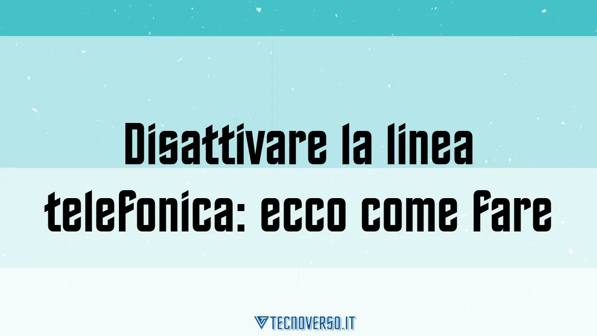 Disattivare la linea telefonica ecco come fare