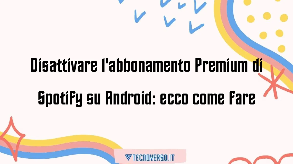 Disattivare labbonamento Premium di Spotify su Android ecco come fare