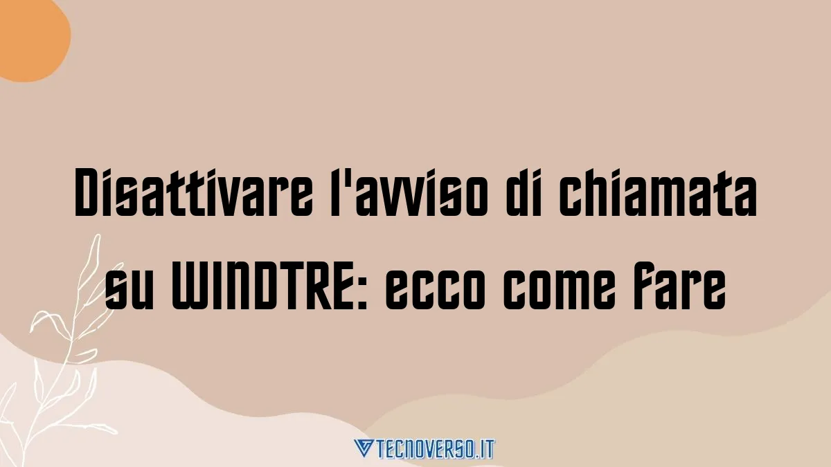 Disattivare lavviso di chiamata su WINDTRE ecco come fare