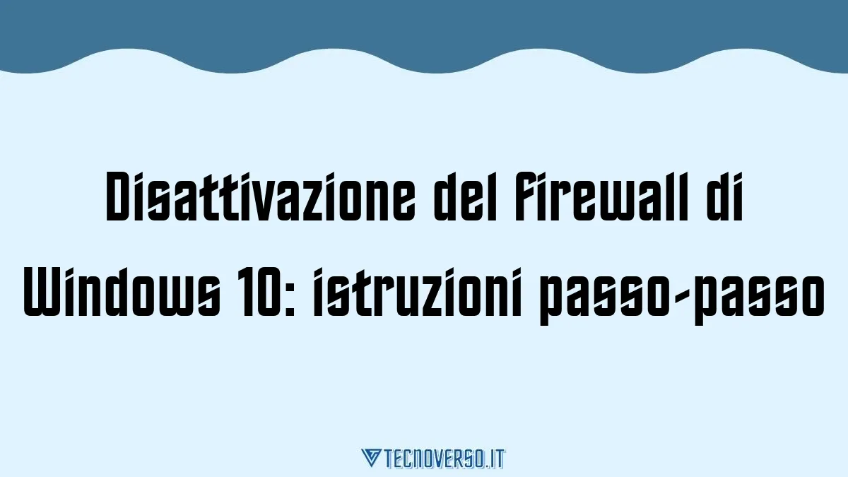 Disattivazione del firewall di Windows 10 istruzioni passo passo