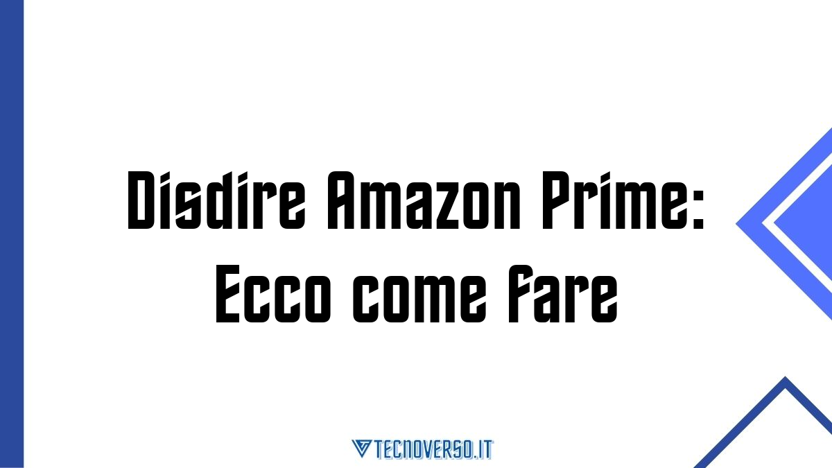 Disdire Amazon Prime Ecco come fare