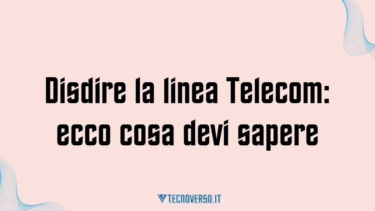 Disdire la linea Telecom ecco cosa devi sapere