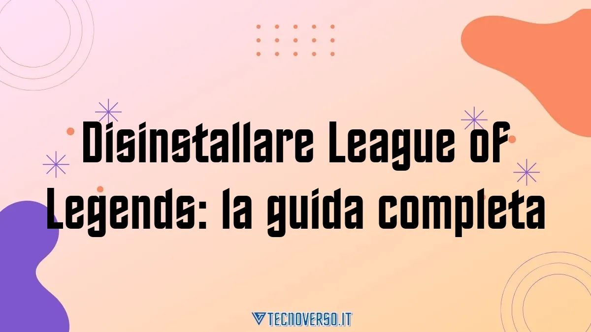 Disinstallare League of Legends la guida completa