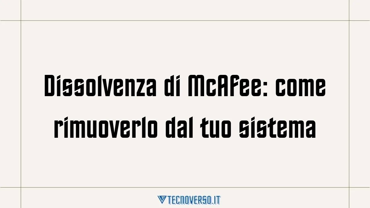 Dissolvenza di McAfee come rimuoverlo dal tuo sistema