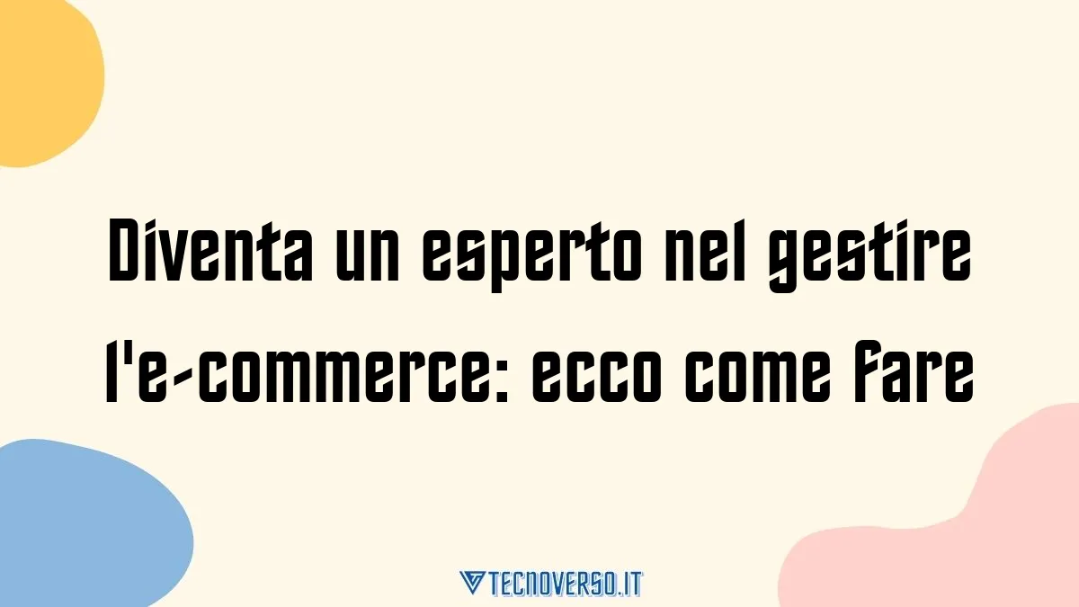 Diventa un esperto nel gestire le commerce ecco come fare