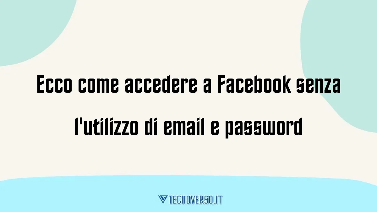 Ecco come accedere a Facebook senza lutilizzo di email e password