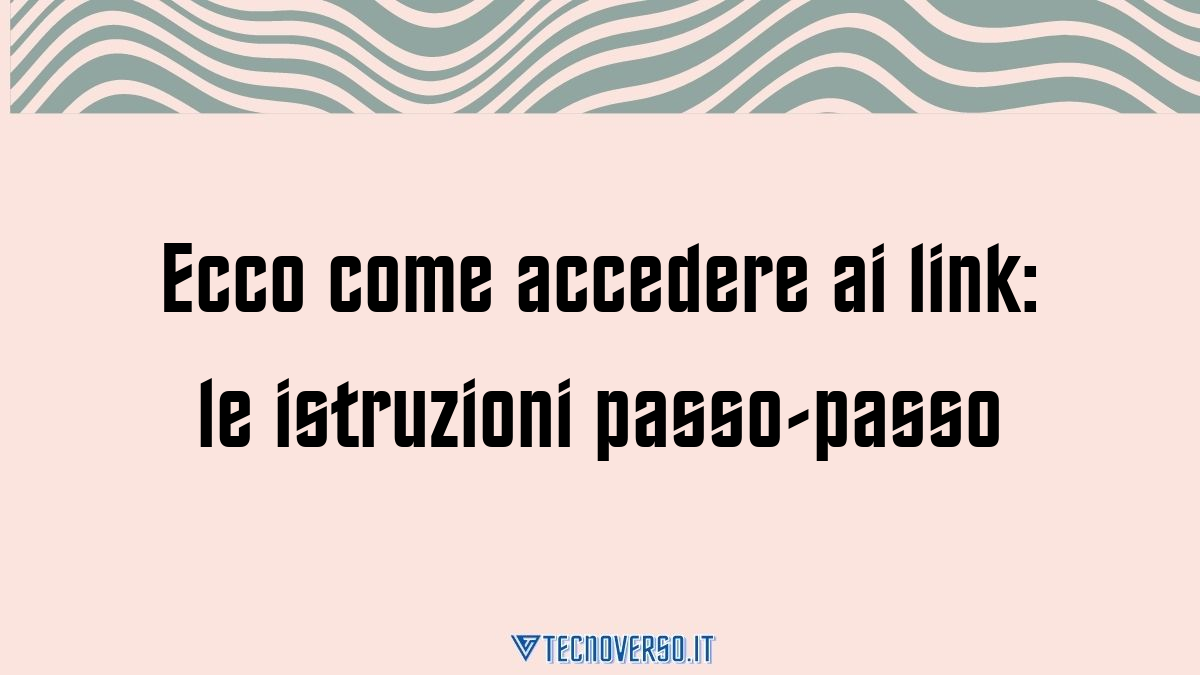 Ecco come accedere ai link le istruzioni passo passo