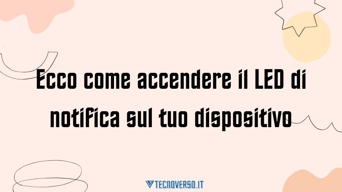 Ecco come accendere il LED di notifica sul tuo dispositivo