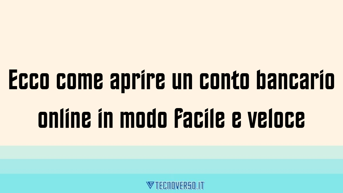 Ecco come aprire un conto bancario online in modo facile e veloce