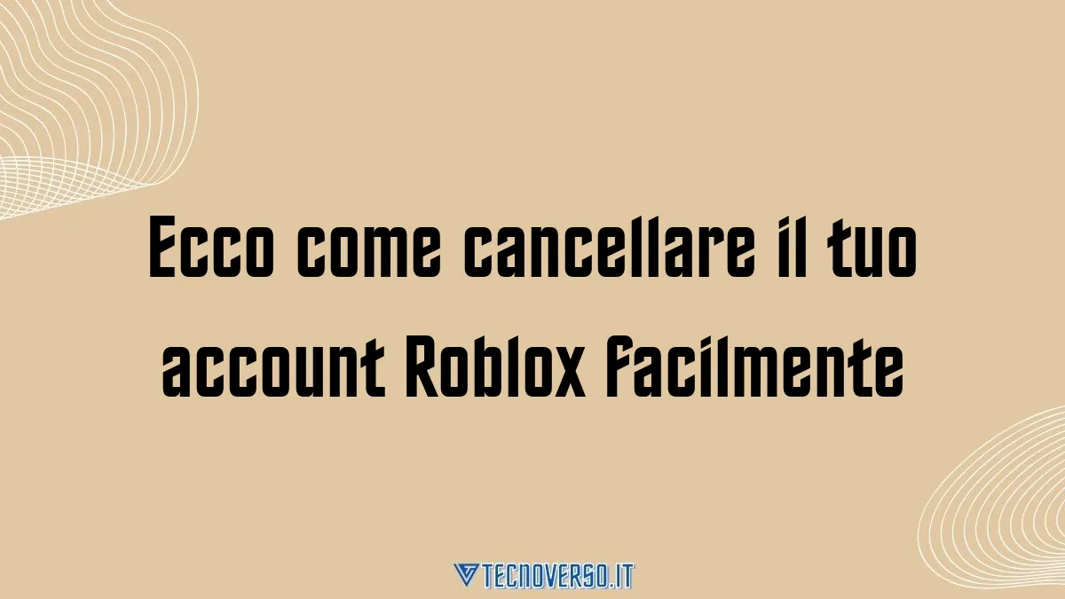 Ecco come cancellare il tuo account Roblox facilmente