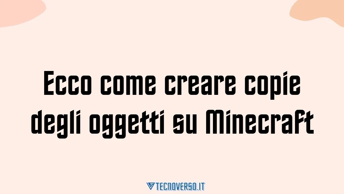 Ecco come creare copie degli oggetti su Minecraft