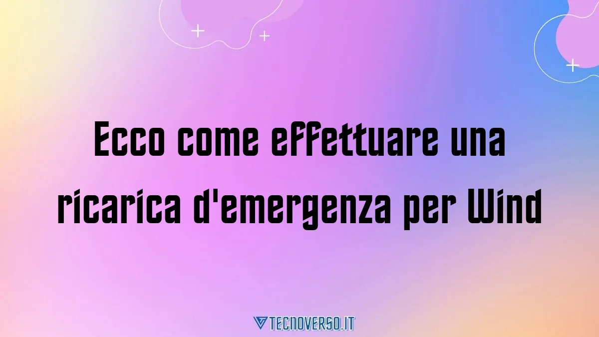 Ecco come effettuare una ricarica demergenza per Wind