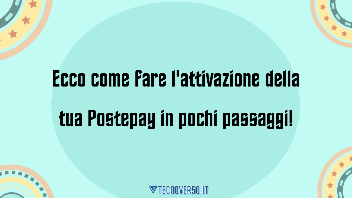 Ecco come fare lattivazione della tua Postepay in pochi passaggi