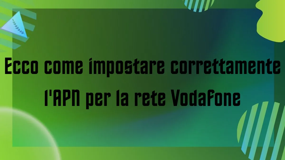 Ecco come impostare correttamente lAPN per la rete Vodafone