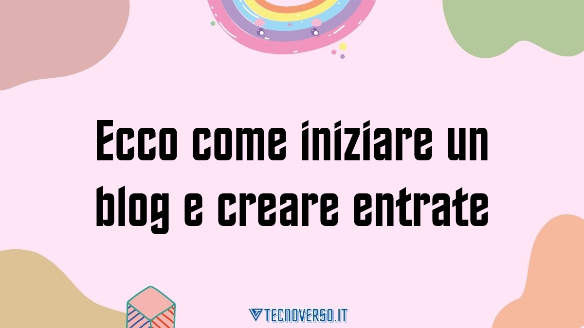 Ecco come iniziare un blog e creare entrate