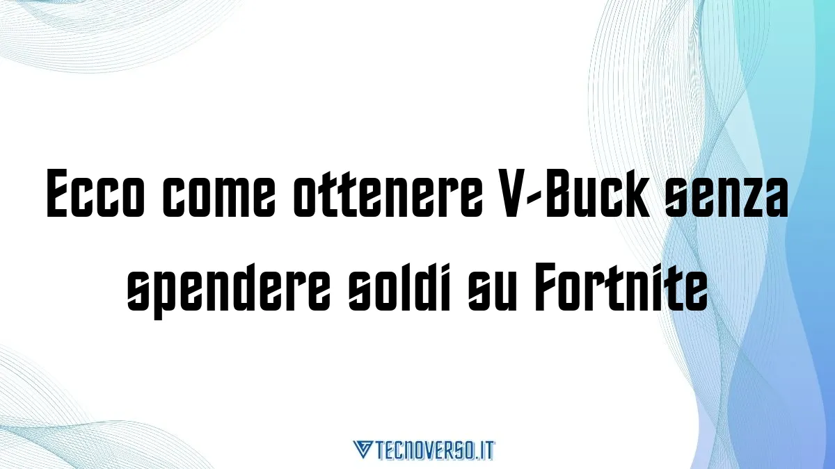 Ecco come ottenere V Buck senza spendere soldi su Fortnite