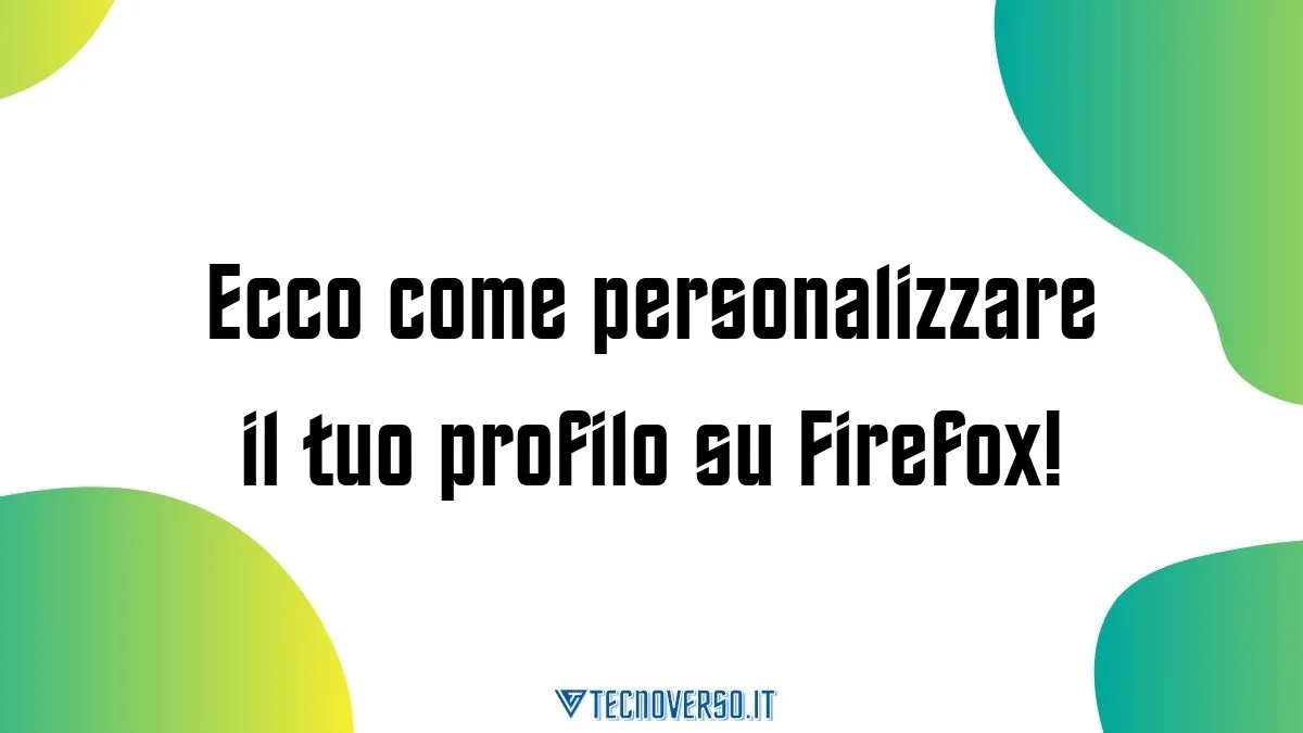 Ecco come personalizzare il tuo profilo su Firefox