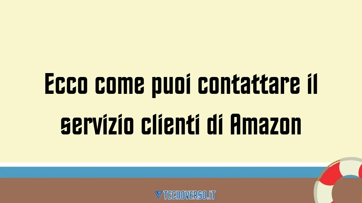 Ecco come puoi contattare il servizio clienti di Amazon