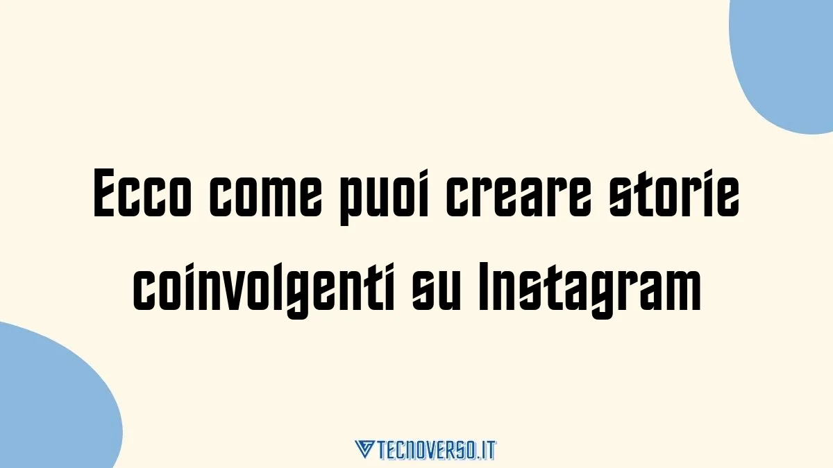 Ecco come puoi creare storie coinvolgenti su Instagram