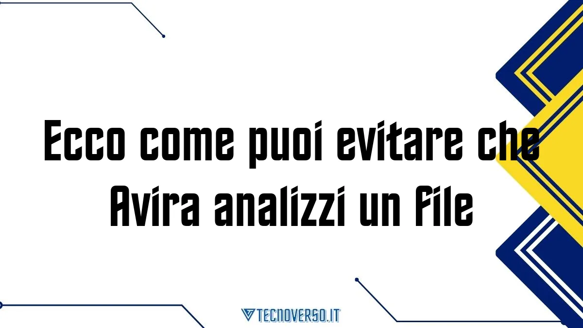 Ecco come puoi evitare che Avira analizzi un file