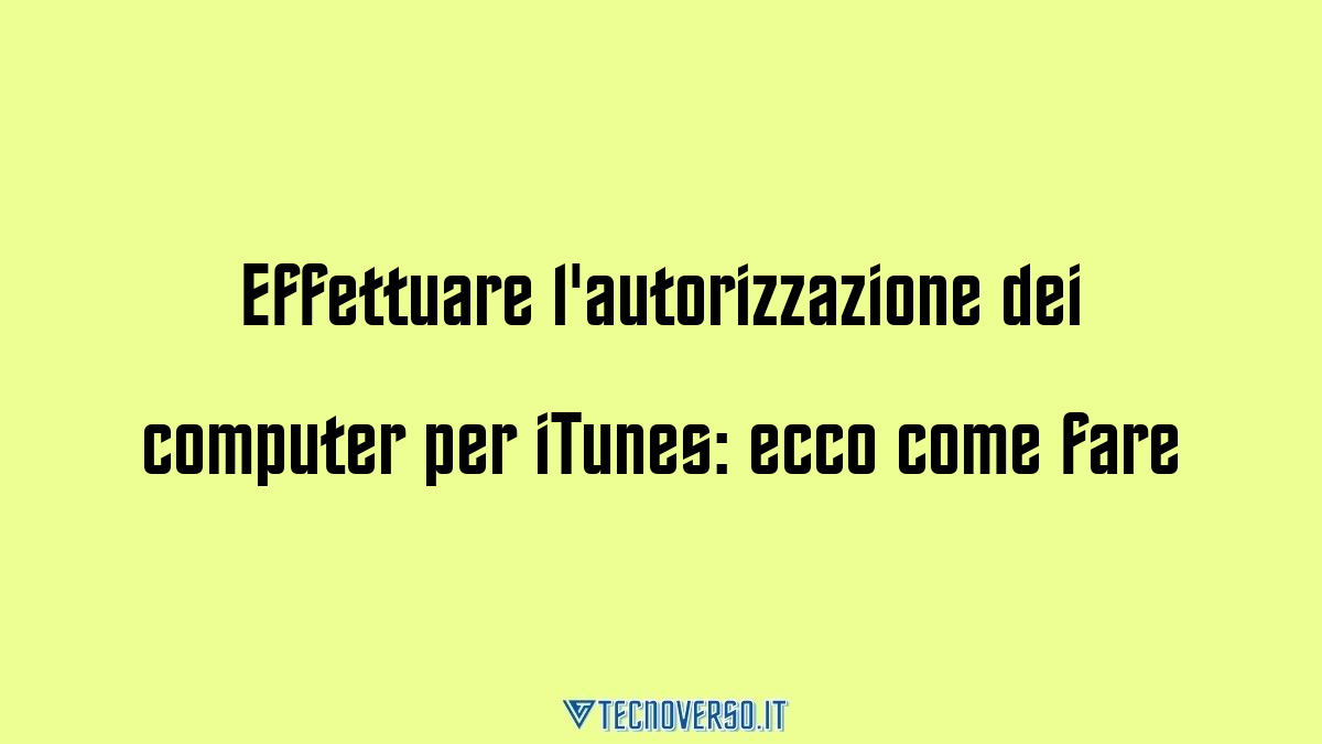 Effettuare lautorizzazione dei computer per iTunes ecco come fare