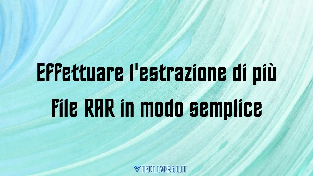 Effettuare lestrazione di piu file RAR in modo semplice