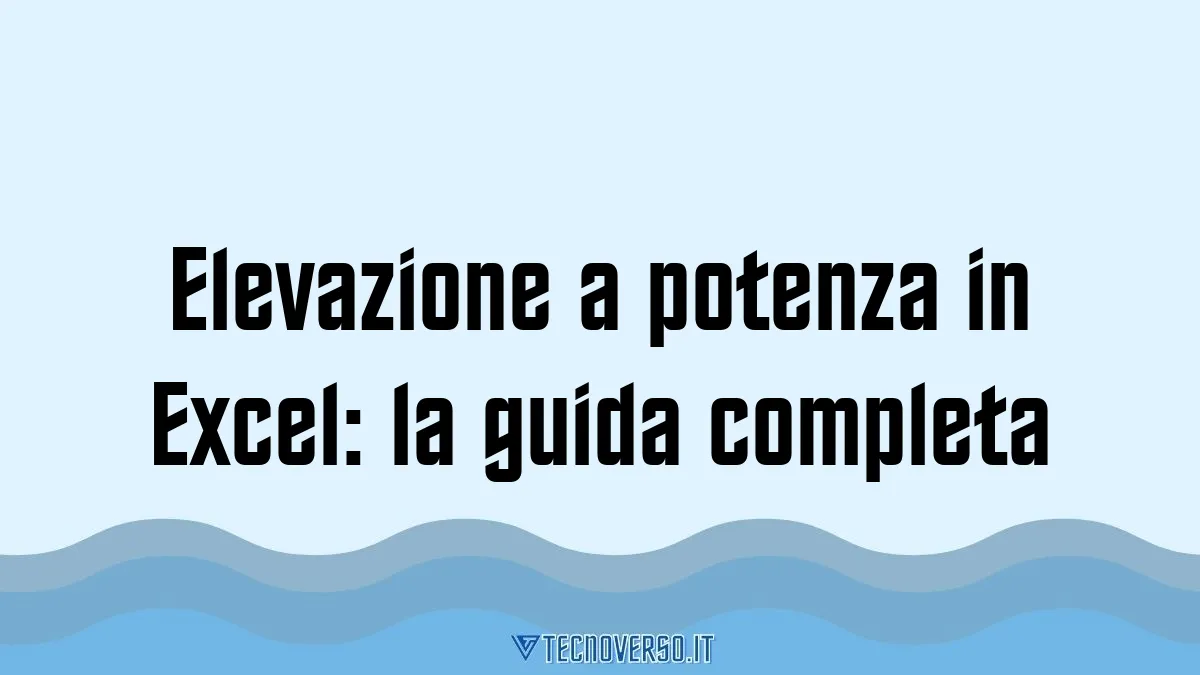 Elevazione a potenza in Excel la guida completa