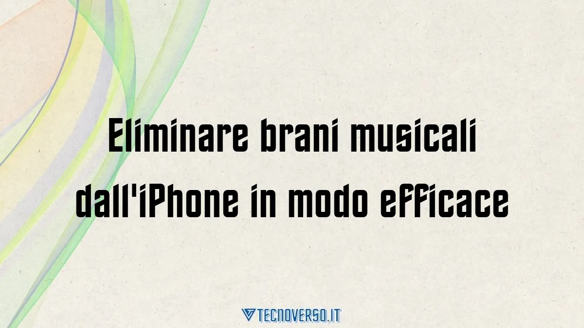 Eliminare brani musicali dalliPhone in modo efficace