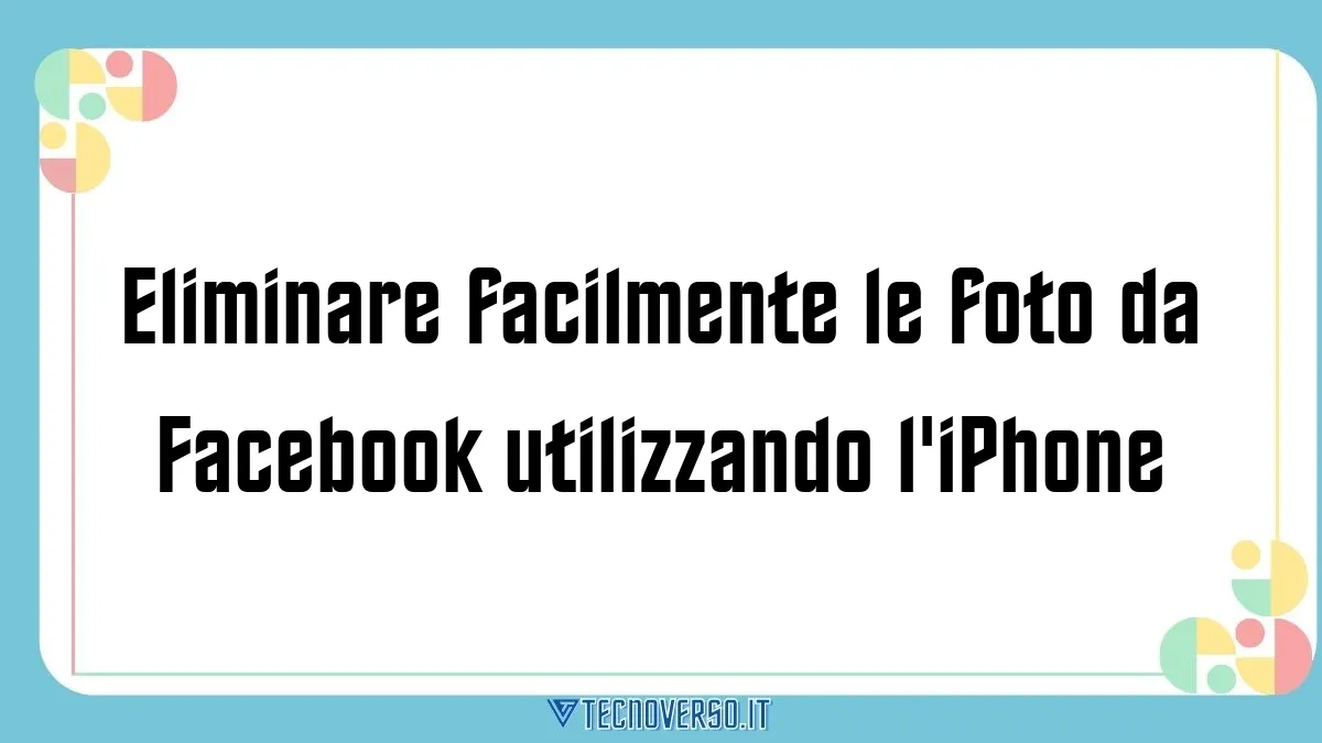 Eliminare facilmente le foto da Facebook utilizzando liPhone