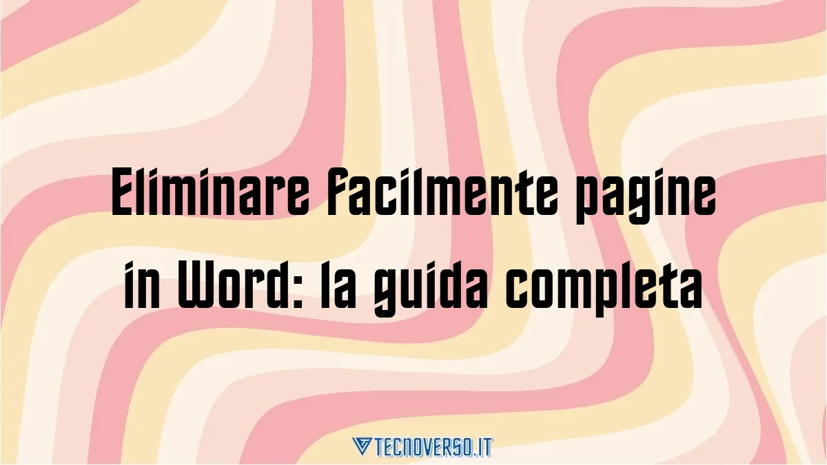 Eliminare facilmente pagine in Word la guida completa