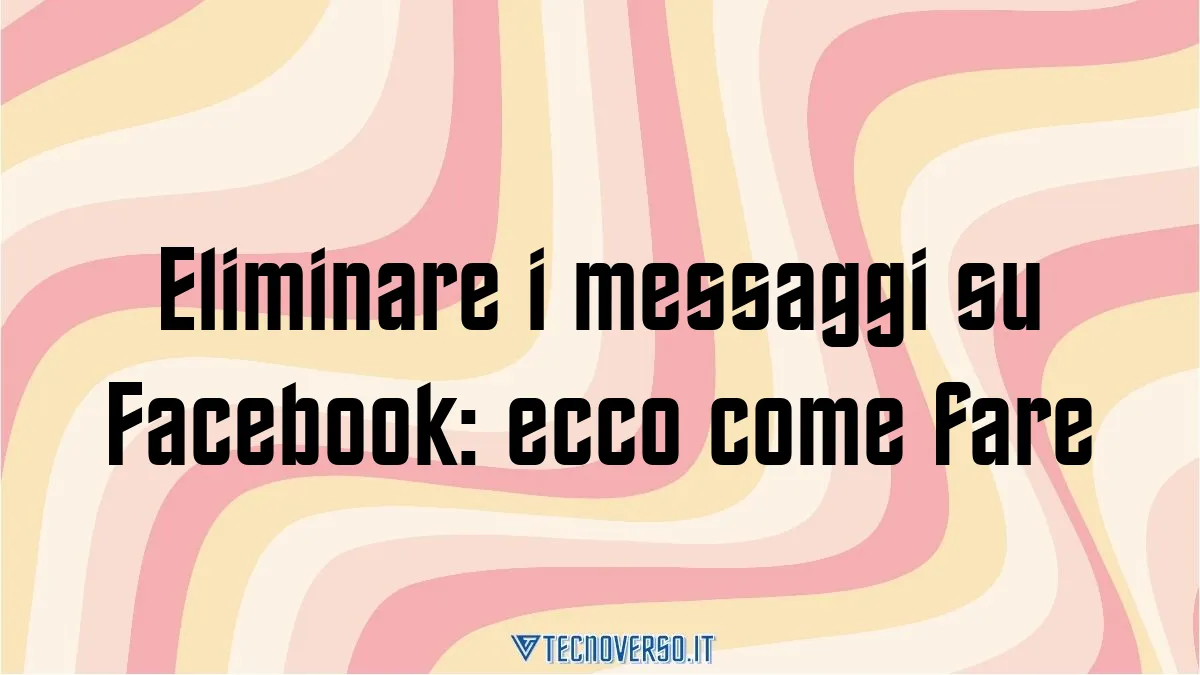 Eliminare i messaggi su Facebook ecco come fare