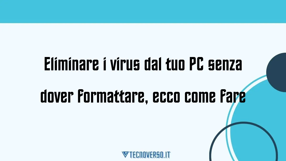 Eliminare i virus dal tuo PC senza dover formattare ecco come fare