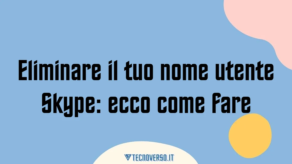 Eliminare il tuo nome utente Skype ecco come fare