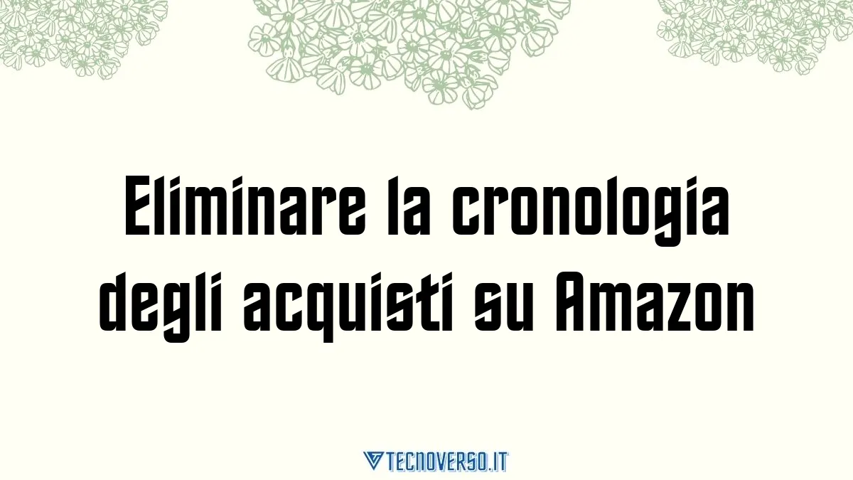 Eliminare la cronologia degli acquisti su Amazon