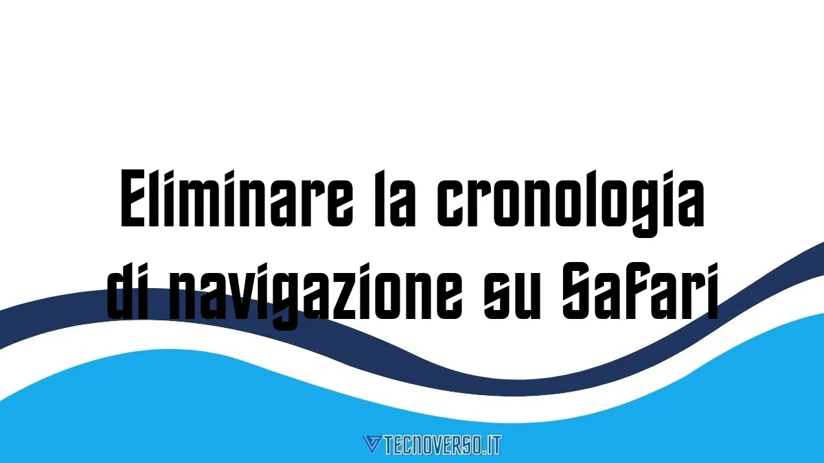 Eliminare la cronologia di navigazione su Safari