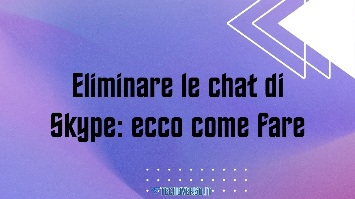 Eliminare le chat di Skype ecco come fare