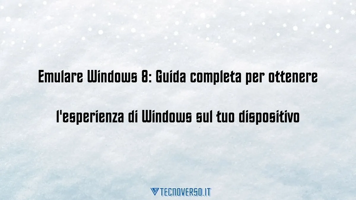 Emulare Windows 8 Guida completa per ottenere lesperienza di Windows sul tuo dispositivo