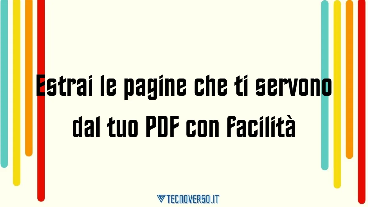 Estrai le pagine che ti servono dal tuo PDF con facilita