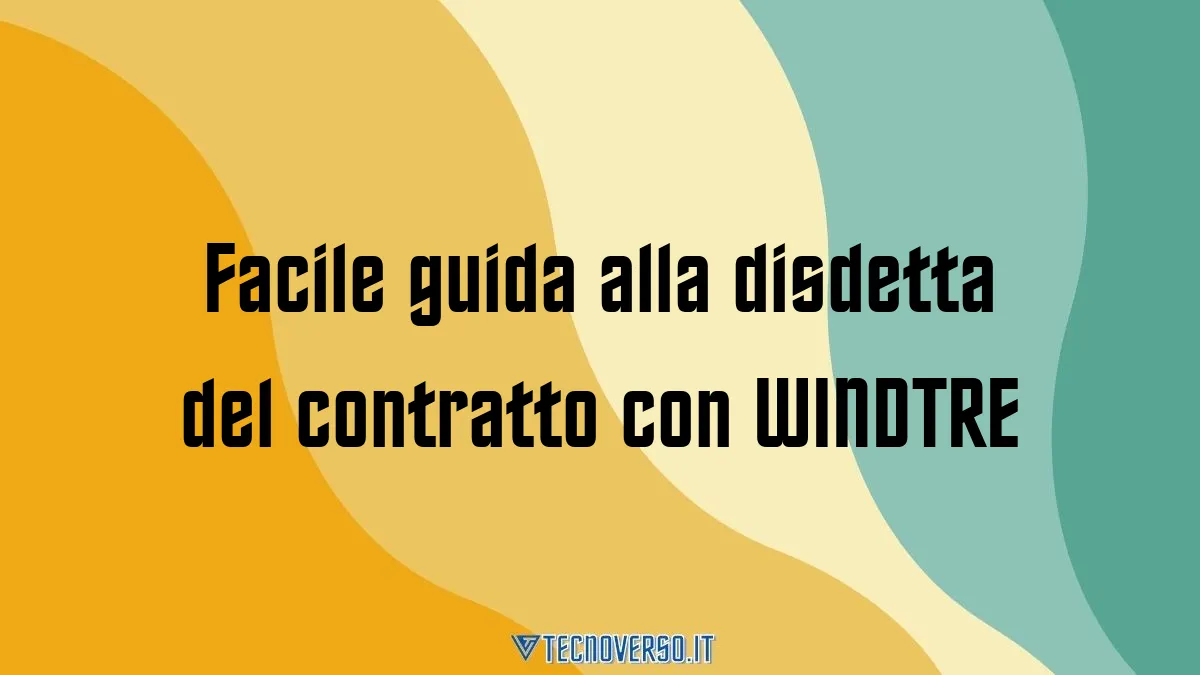 Facile guida alla disdetta del contratto con WINDTRE