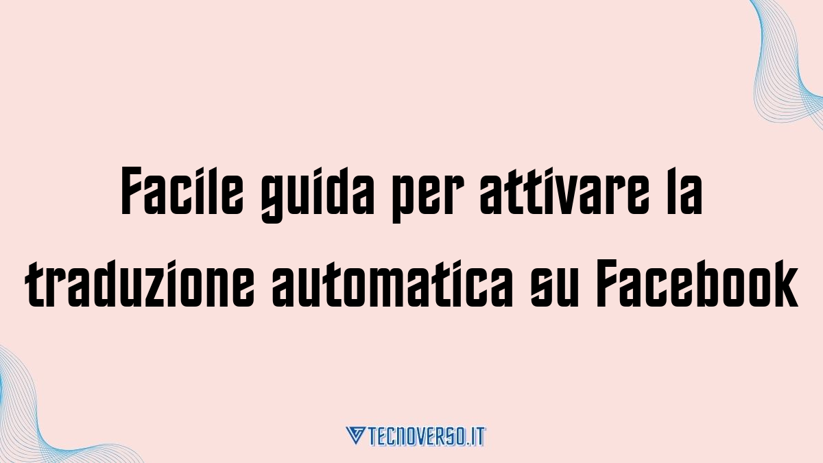 Facile guida per attivare la traduzione automatica su Facebook