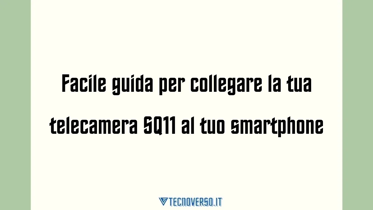 Facile guida per collegare la tua telecamera SQ11 al tuo smartphone