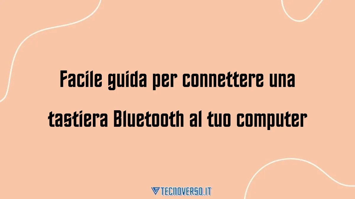 Facile guida per connettere una tastiera Bluetooth al tuo computer